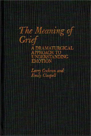 Cover for Emily Claspell · The Meaning of Grief: A Dramaturgical Approach to Understanding Emotion (Hardcover Book) (1987)
