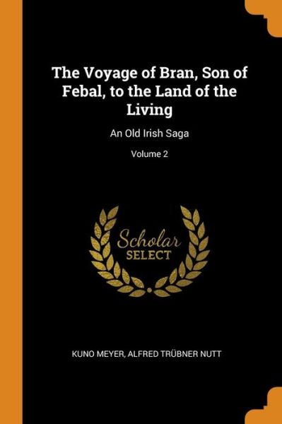 Cover for Kuno Meyer · The Voyage of Bran, Son of Febal, to the Land of the Living An Old Irish Saga; Volume 2 (Pocketbok) (2018)