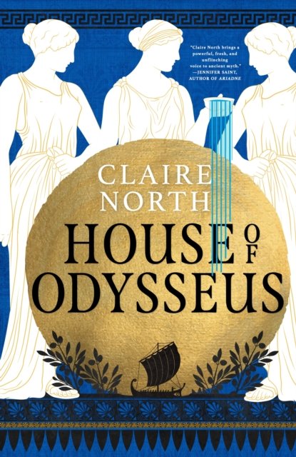 Cover for Claire North · House of Odysseus: The breathtaking retelling that brings ancient myth to life - The Songs of Penelope (Hardcover Book) (2023)
