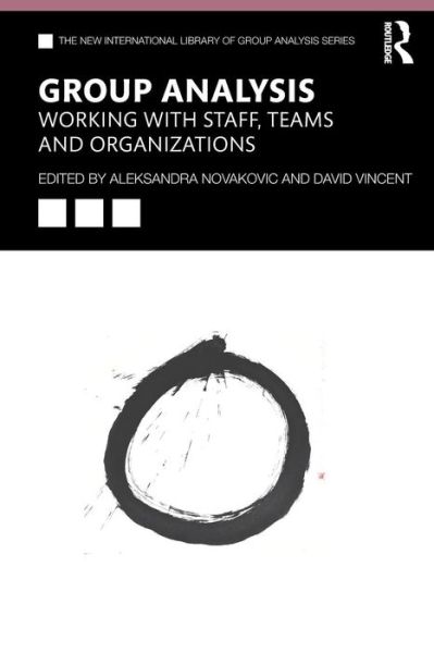 Cover for Aleksandra Novakovic · Group Analysis: Working with Staff, Teams and Organizations - The New International Library of Group Analysis (Paperback Book) (2019)