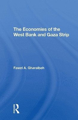 The Economies Of The West Bank And Gaza Strip - Fawzi A Gharaibeh - Books - Taylor & Francis Ltd - 9780367307073 - October 31, 2024