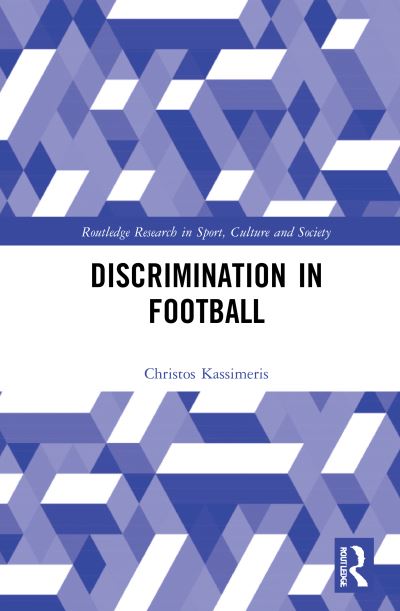 Cover for Kassimeris, Christos (European University Cyprus, Cyprus) · Discrimination in Football - Routledge Research in Sport, Culture and Society (Hardcover Book) (2021)