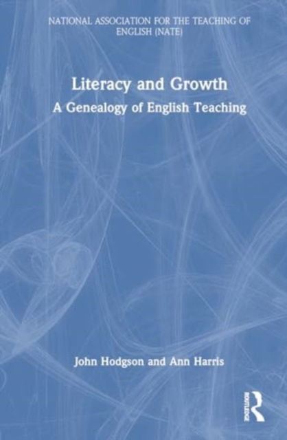 Cover for John Hodgson · Literacy and Growth: A Genealogy of English Teaching - National Association for the Teaching of English NATE (Hardcover Book) (2024)