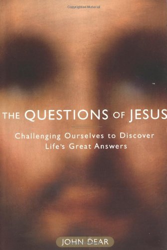 Cover for John Dear · The Questions of Jesus: Challenging Ourselves to Discover Life's Great Answers (Pocketbok) (2004)