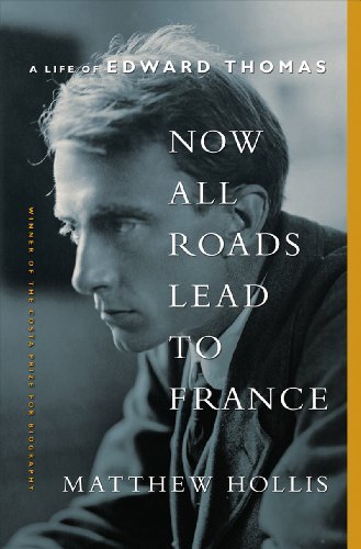 Cover for Matthew Hollis · Now All Roads Lead to France: A Life of Edward Thomas (Hardcover Book) (2024)