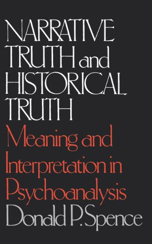 Narrative Truth and Historical Truth: Meaning and Interpretation in Psychoanalysis - Donald P. Spence - Books - WW Norton & Co - 9780393302073 - September 17, 1984