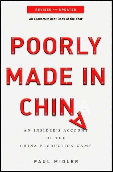Poorly Made in China: An Insider's Account of the China Production Game - Paul Midler - Kirjat - John Wiley & Sons Inc - 9780470928073 - perjantai 4. helmikuuta 2011