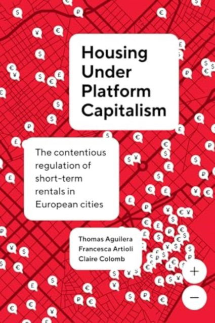 Housing under Platform Capitalism: The Contentious Regulation of Short-Term Rentals in European Cities - IJURR Studies in Urban and Social Change - Thomas Aguilera - Bøger - University of California Press - 9780520418073 - 29. juli 2025