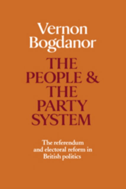 Cover for Vernon Bogdanor · The People and the Party System: The Referendum and Electoral Reform in British Politics (Hardcover Book) (1981)