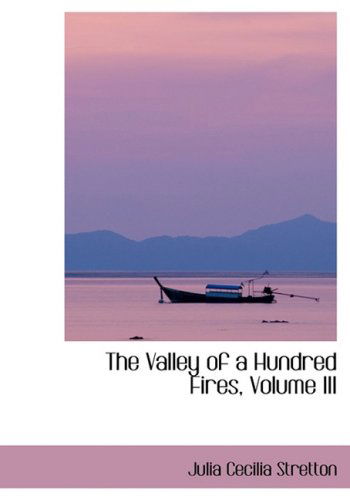 Cover for Julia Cecilia Stretton · The Valley of a Hundred Fires, Volume III (Hardcover Book) [Lrg edition] (2008)