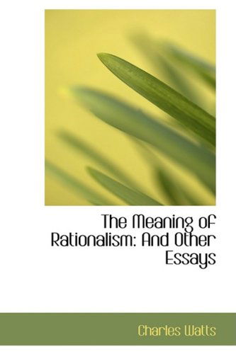 Cover for Charles Watts · The Meaning of Rationalism: and Other Essays (Bibliobazaar Reproduction Series) (Hardcover Book) (2008)