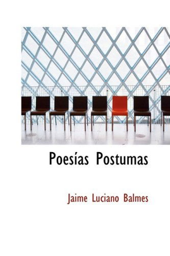 Poesías Póstumas - Jaime Luciano Balmes - Livros - BiblioLife - 9780559821073 - 9 de dezembro de 2008