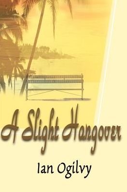 A Slight Hangover - Ian Ogilvy - Bøger - iUniverse - 9780595010073 - 1. august 2000