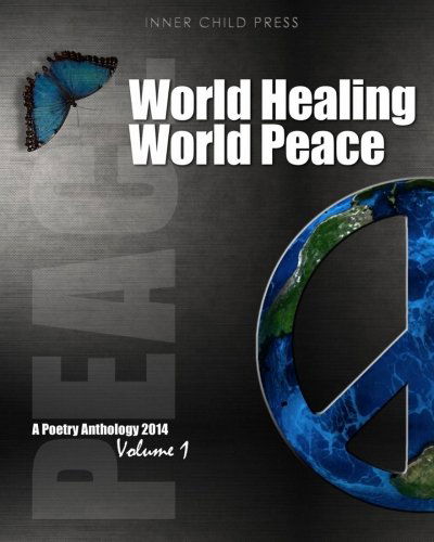 Cover for Inner Child` Press Ltd. · World Healing ~ World Peace Volume I: a Poetry Anthology (World Healing ~ World Peace 2014) (Volume 1) (Paperback Book) (2014)