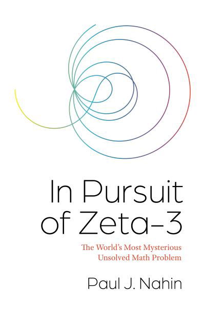 Cover for Paul Nahin · In Pursuit of Zeta-3: The World's Most Mysterious Unsolved Math Problem (Hardcover Book) (2021)