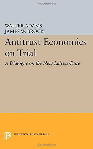 Cover for Walter Adams · Antitrust Economics on Trial: A Dialogue on the New Laissez-Faire - Princeton Legacy Library (Paperback Book) (2014)