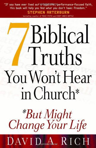 7 Biblical Truths You Won't Hear in Church: ...but Might Change Your Life - David A. Rich - Kirjat - Harvest House Publishers - 9780736916073 - 2006