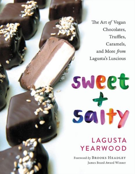 Cover for Lagusta Yearwood · Sweet + Salty: The Art of Vegan Chocolates, Truffles, Caramels, and More from Lagusta's Luscious (Hardcover Book) (2019)