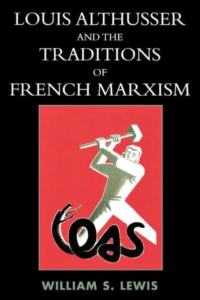Louis Althusser and the Traditions of French Marxism - William Lewis - Kirjat - Lexington Books - 9780739113073 - tiistai 4. lokakuuta 2005