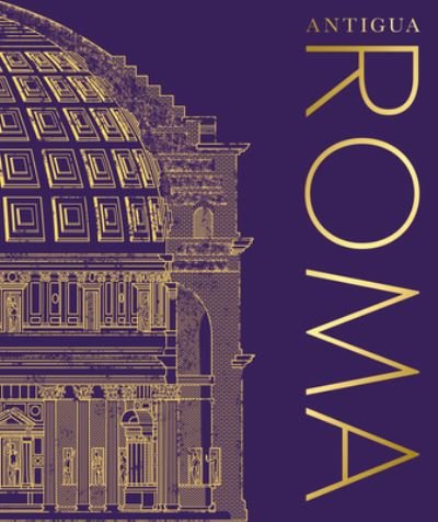 Cover for Dk · Antigua Roma (Ancient Rome) (Inbunden Bok) (2023)
