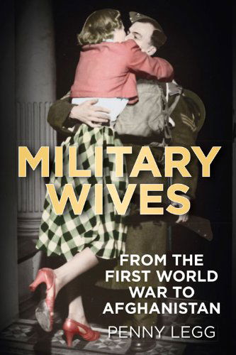 Cover for Penny Legg · Military Wives: From the First World War to Afghanistan (Hardcover Book) (2015)