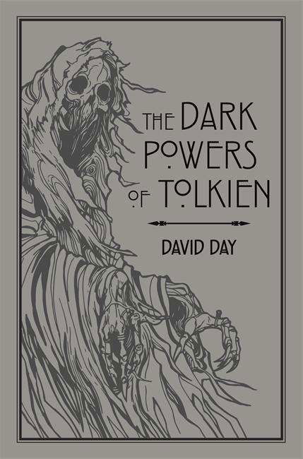 The Dark Powers of Tolkien: An illustrated Exploration of Tolkien's Portrayal of Evil, and the Sources that Inspired his Work from Myth, Literature and History - Tolkien - David Day - Kirjat - Octopus Publishing Group - 9780753733073 - torstai 25. lokakuuta 2018