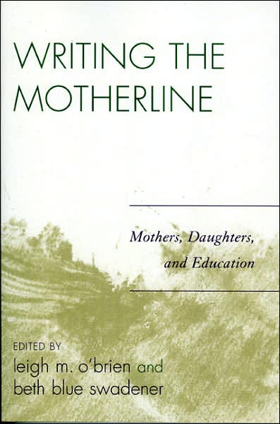 Cover for Leigh M O\'brien · Writing the Motherline: Mothers, Daughters, and Education (Paperback Book) (2006)