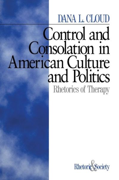 Cover for Dana L. Cloud · Control and Consolation in American Culture and Politics: Rhetoric of Therapy - Rhetoric and Society series (Paperback Book) (1998)