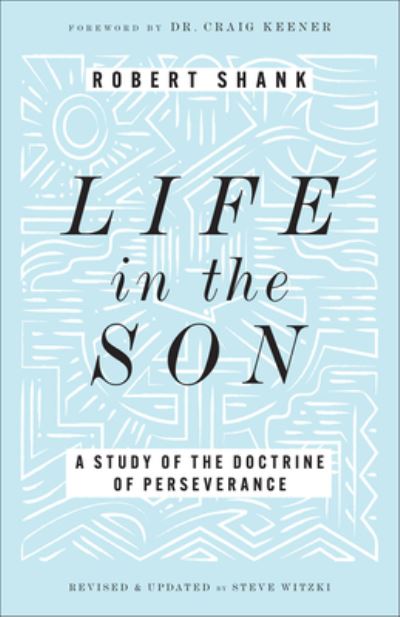 Life in the Son: A Study of the Doctrine of Perseverance - Robert Shank - Książki - Baker Publishing Group - 9780764243073 - 13 sierpnia 2024