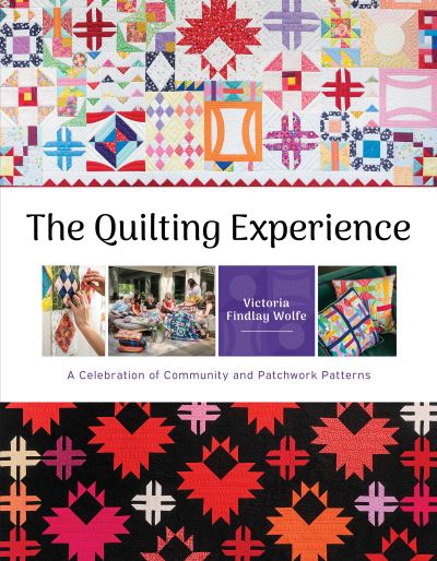 Cover for Victoria Findlay Wolfe · Quilting Experience: A Celebration of Community and Patchwork Patterns (Gebundenes Buch) (2024)