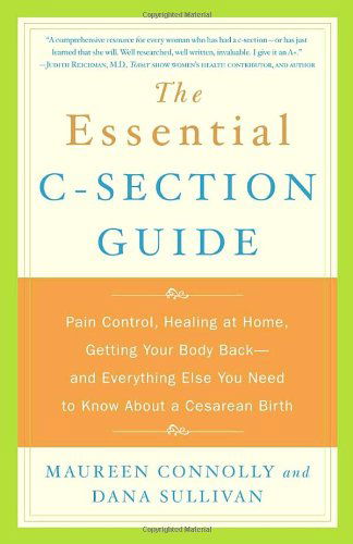 The Essential C-section Guide: Pain Control, Healing at Home, Getting Your Body Back, and Everything else You Need to Know About a Cesarean Birth - Dana Sullivan - Boeken - Harmony - 9780767916073 - 1 mei 2004