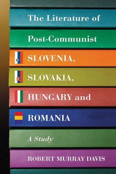 Cover for Robert Murray Davis · The Literature of Post-Communist Slovenia, Slovakia, Hungary and Romania: A Study (Paperback Book) (2007)