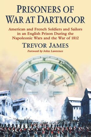 Cover for Trevor James · Prisoners of War at Dartmoor: American and French Soldiers and Sailors in an English Prison During the Napoleonic Wars and the War of 1812 (Paperback Book) (2013)