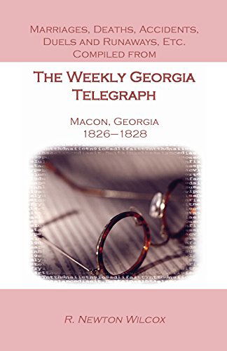 Cover for R Newton Wilcox · Marriages, Deaths, Accidents, Duels and Runaways, Etc., Compiled from the Weekly Georgia Telegraph, Macon, Georgia, 1826-1828 (Paperback Book) (2014)