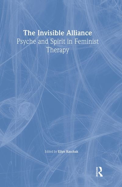 Cover for Kaschak, Ellyn (San Jose State University, USA) · The Invisible Alliance: Psyche and Spirit in Feminist Therapy (Pocketbok) (2002)
