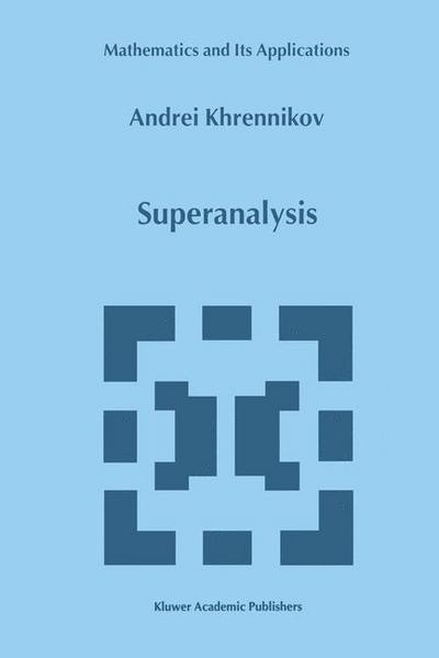 Superanalysis - Mathematics and Its Applications - Andrei Y. Khrennikov - Books - Kluwer Academic Publishers - 9780792356073 - September 30, 1999
