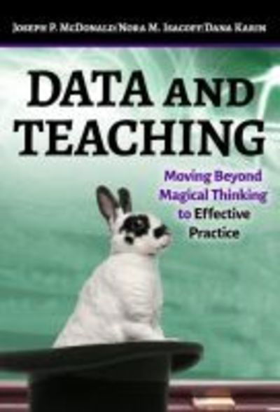 Cover for Joseph P. McDonald · Data and Teaching: Moving Beyond Magical Thinking to Effective Practice (Taschenbuch) (2018)