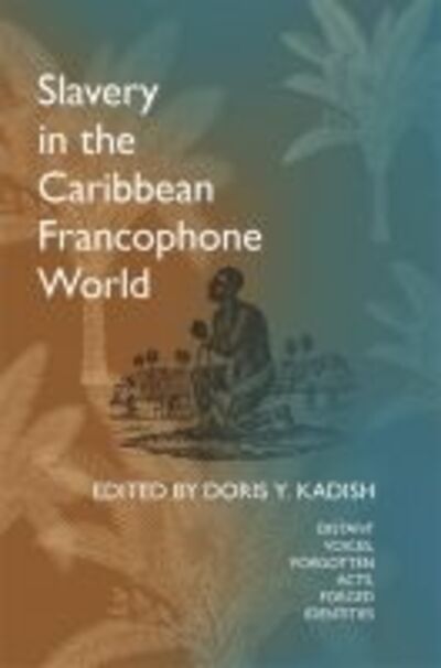 Cover for Slavery in the Caribbean Francophone World Distant Voices, Forgotten Acts, Forged Identities (Paperback Book) (2016)