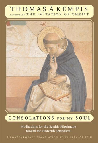 Cover for Thomas a Kempis · Consolations for My Soul: Meditations for the Earthly Pilgrimage Toward the Heavenly Jerusalem (Paperback Book) [First Edition Thus edition] (2004)