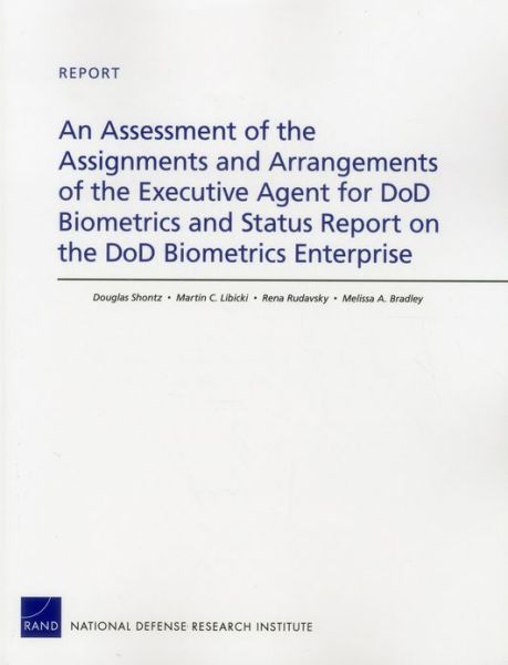 An Assessment of the Assignments and Arrangements of the Executive Agent for DOD Biometrics and Status Report on the DOD Biometrics Enterprise - Douglas Shontz - Livros - RAND - 9780833077073 - 16 de novembro de 2012