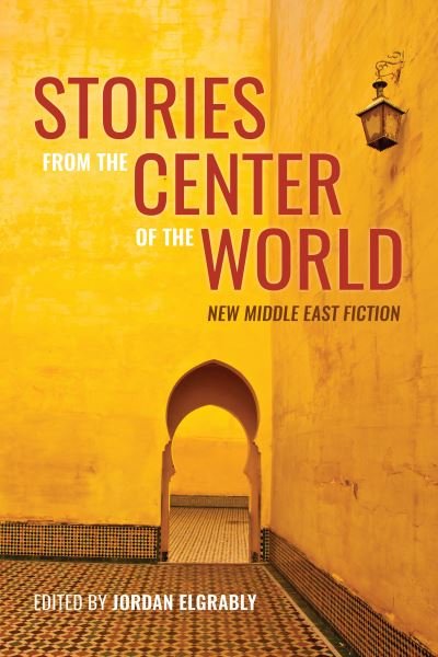 Cover for Hanif Kureshi · Stories from the Center of the World: New Middle East Fiction (Pocketbok) (2024)