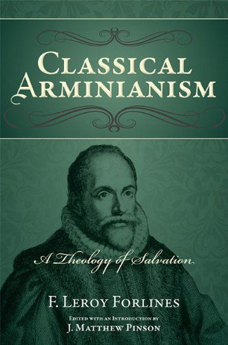 Classical Arminianism - F. Leroy Forlines - Kirjat - Randall House Publications - 9780892656073 - maanantai 28. helmikuuta 2011