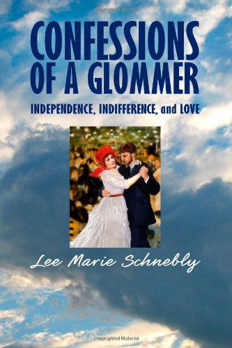 Cover for Lee Marie Schnebly · Confessions of a Glommer: Independence, Indifference, and Love (Paperback Book) (2013)