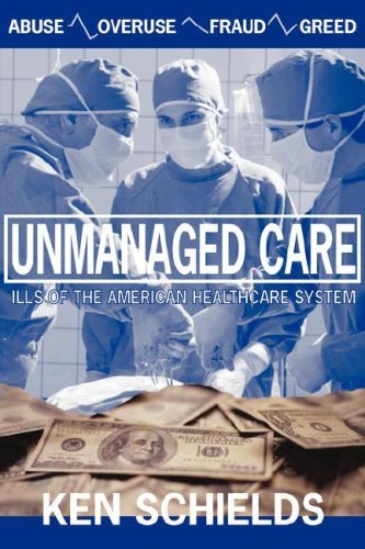Cover for Ken Schields · Unmanaged Care - Ills of the American Healthcare System (Pocketbok) (2007)