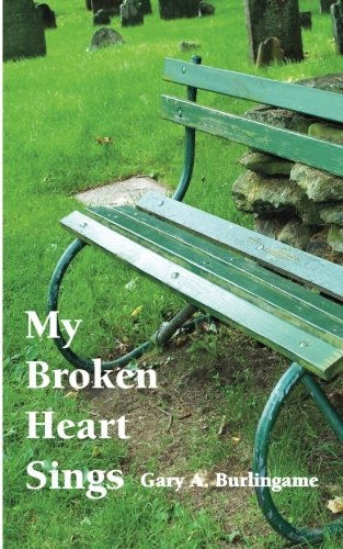 Cover for Gary A. Burlingame · My Broken Heart Sings: Poetry to Heal Your Heart and Mind (Paperback Book) (2013)