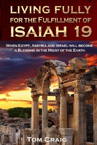 Cover for Tom Craig · Living Fully for the Fulfillment of Isaiah 19: When Egypt, Assyria and Israel Will Become a Blessing in the Midst of the Earth (Paperback Book) (2014)