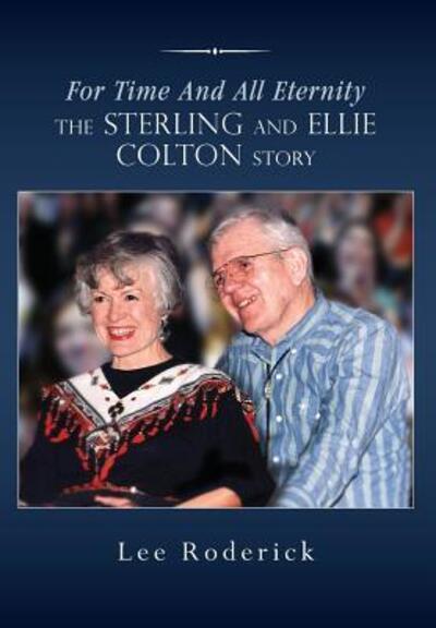 Cover for Lee Roderick · For Time and All Eternity The Sterling and Ellie Colton Story (Hardcover Book) (2018)