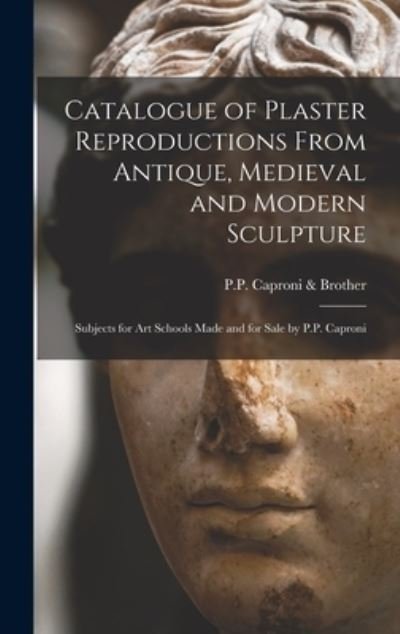 Cover for P P Caproni &amp; Brother · Catalogue of Plaster Reproductions From Antique, Medieval and Modern Sculpture (Hardcover Book) (2021)