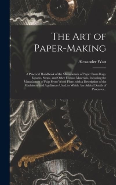 Cover for Alexander Watt · The Art of Paper-making (Hardcover Book) (2021)