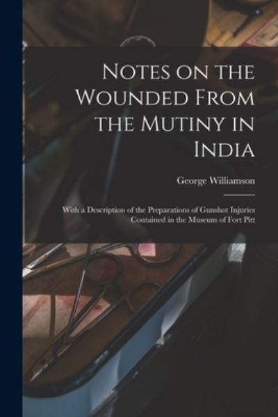 Cover for George 1819-1865 Williamson · Notes on the Wounded From the Mutiny in India (Paperback Book) (2021)